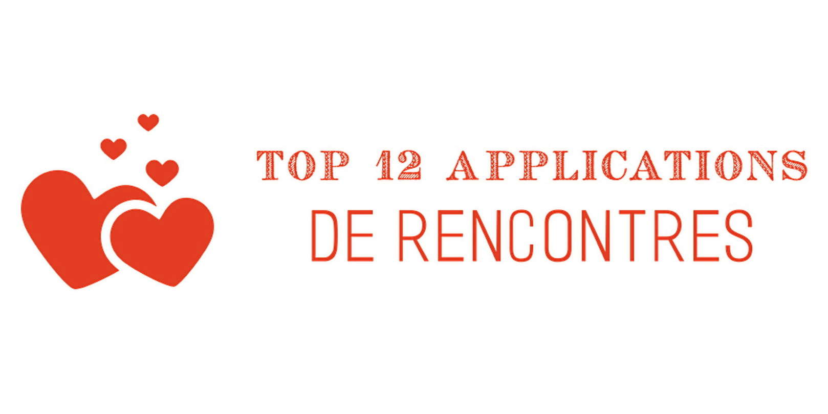 Application de rencontre TOP 12 meilleures applis de rencontre